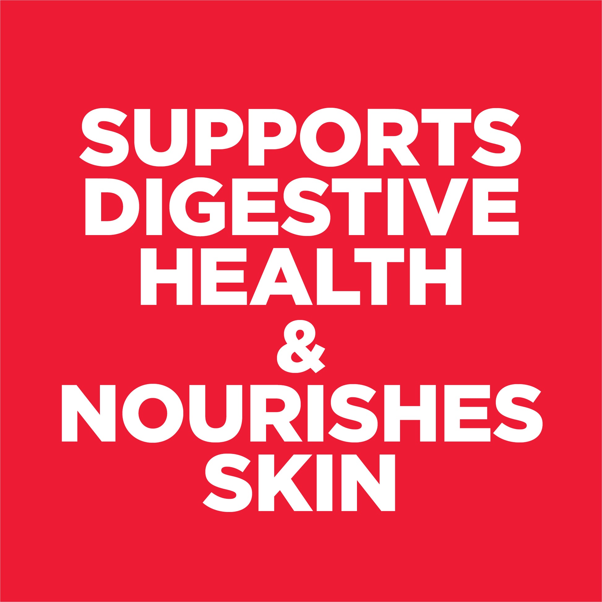 Red background with white text stating 'Supports Digestive Health & Nourishes Skin'.